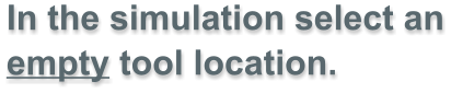 In the simulation select an empty tool location.