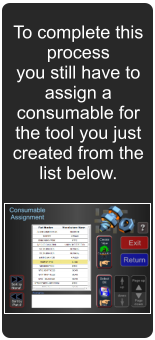 To complete this process you still have to assign a consumable for the tool you just created from the list below.