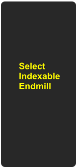 Select Indexable Endmill