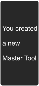 You created  a new  Master Tool