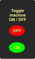 Toggle machine ON / OFF OFF ON