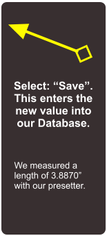 We measured a length of 3.8870 with our presetter. Select: Save. This enters the new value into our Database.