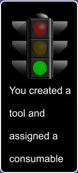 You created a  tool and  assigned a  consumable
