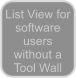 List View for software users without a Tool Wall