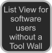 List View for software users without a Tool Wall
