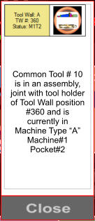 Common Tool # 10 is in an assembly, joint with tool holder of Tool Wall position #360 and is currently in Machine Type A Machine#1 Pocket#2