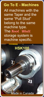 Go To E - Machines All machines with the same Taper and the same Pull Stud belong to the same  machine type. The Tool Wall storage system is machine specific. Made in Canada HSK100